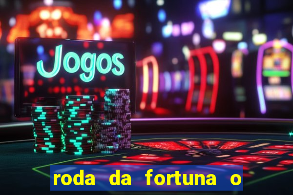 roda da fortuna o que ele sente por mim